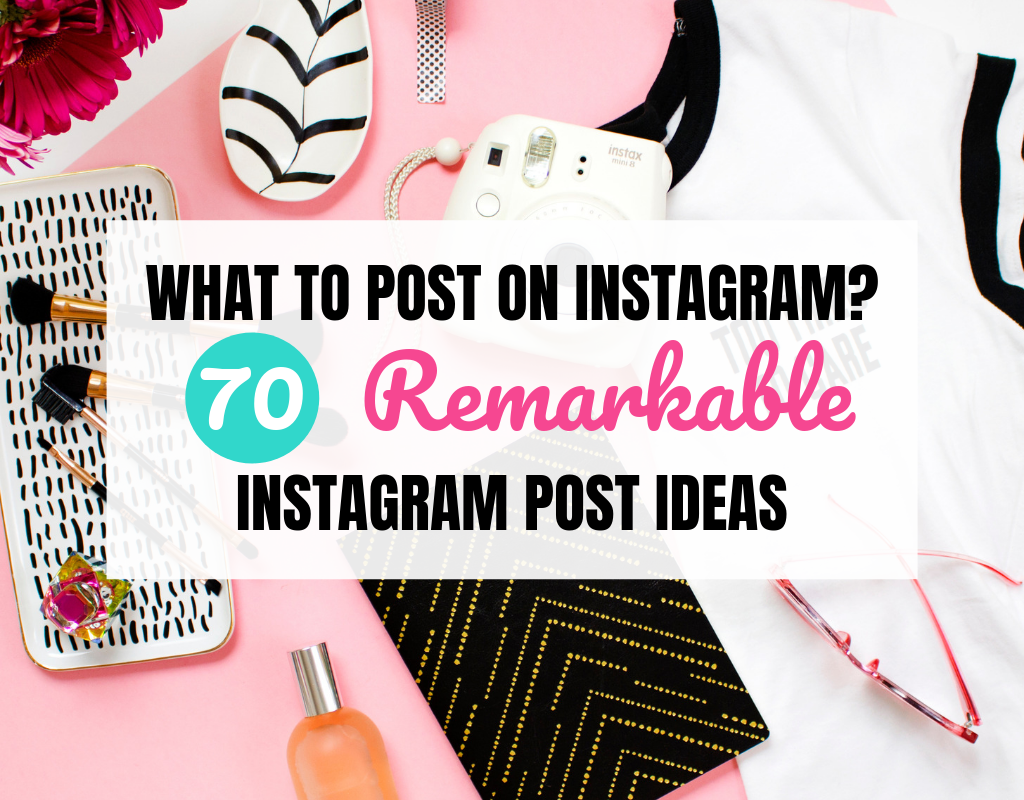 What to post on Instagram_ 70 Remarkable Instagram Post Ideas