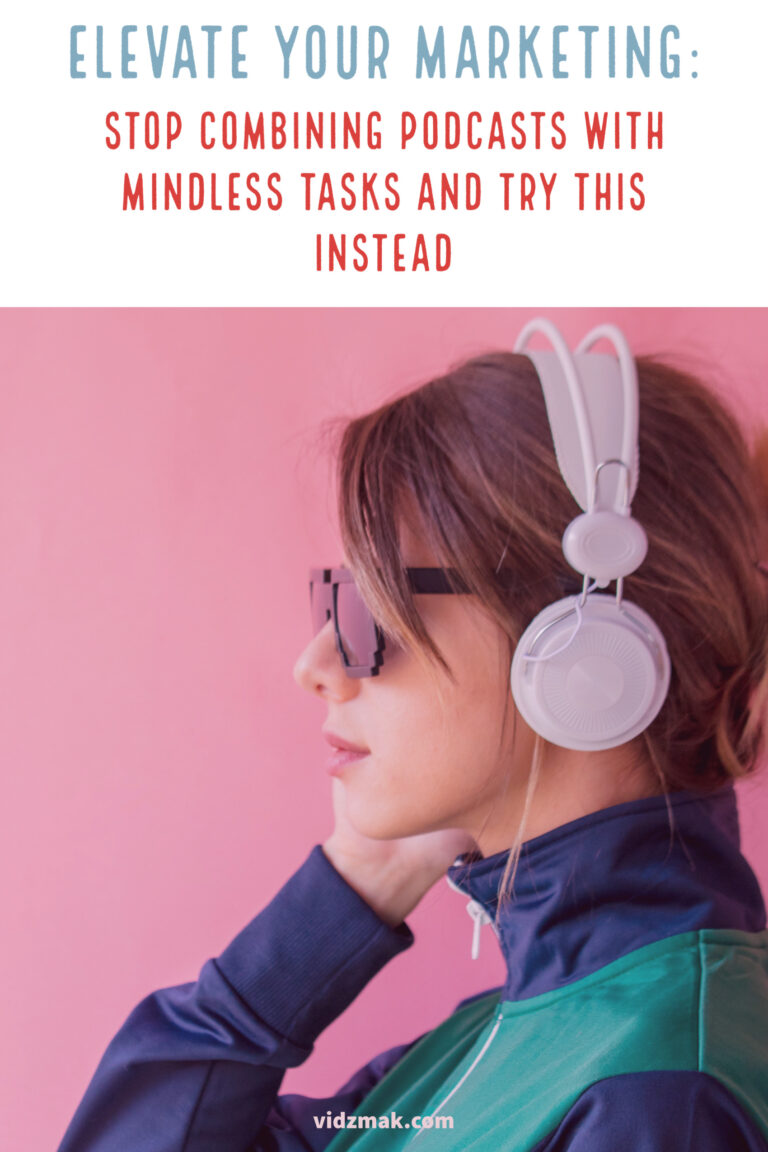 STOP listening to podcasts while doing mindless tasks. Do this instead (to increase your marketing results)