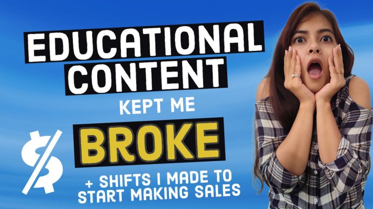 How Sharing Educational Content kept me Broke (& what shifts I made to start making sales!)