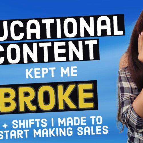 How Sharing Educational Content kept me Broke (& what shifts I made to start making sales!)